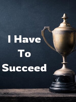 cover image of I Have to Succeed